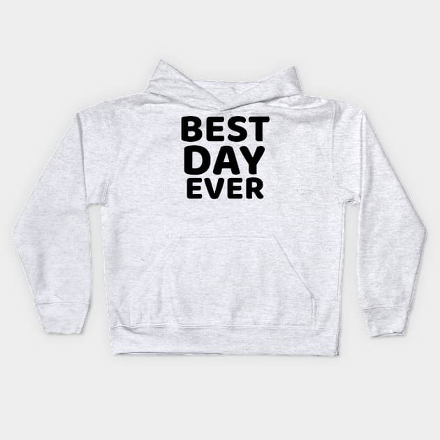 Best Day Ever Kids Hoodie by mivpiv